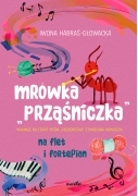 Habraś-Głowacka Iwona "Mrówka prząśniczka". Wariacje na temat pieśni "Prząśniczka" Stanisława Moniuszki, na flet i fortepian